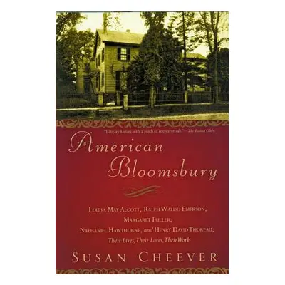 "American Bloomsbury: Louisa May Alcott, Ralph Waldo Emerson, Margaret Fuller, Nathaniel Hawthor