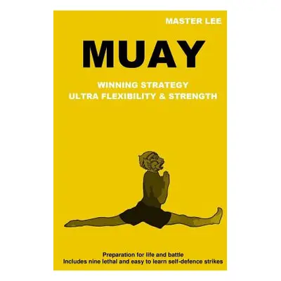 "Muay: Winning Strategy - Ultra Flexibility & Strength" - "" ("Lee Master")(Paperback)