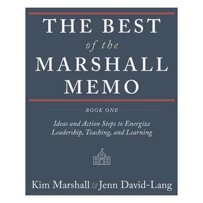 "The Best of the Marshall Memo: Book One: Ideas and Action Steps to Energize Leadership, Teachin