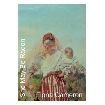 "She May Be Radon" - "" ("Cameron Fiona")(Paperback)