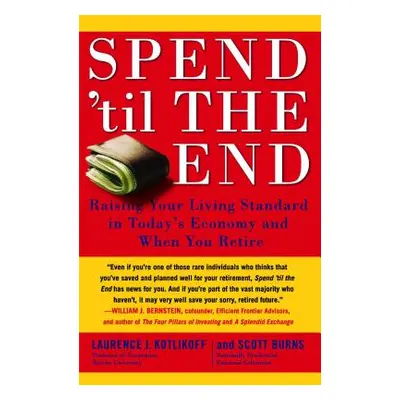 "Spend 'til the End: Raising Your Living Standard in Today's Economy and When You Retire" - "" (