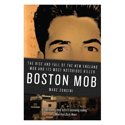 "Boston Mob: The Rise and Fall of the New England Mob and Its Most Notorious Killer" - "" ("Song