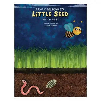 "Little Seed: A Plant Life Cycle Rhyming Book" - "" ("Riley T. S.")(Paperback)