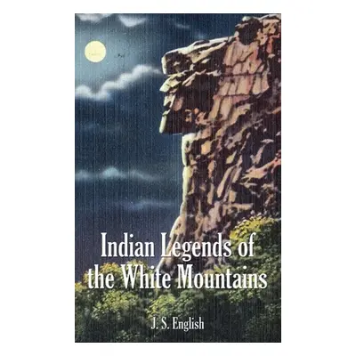 "Indian Legends of the White Mountains" - "" ("English J. S.")(Pevná vazba)