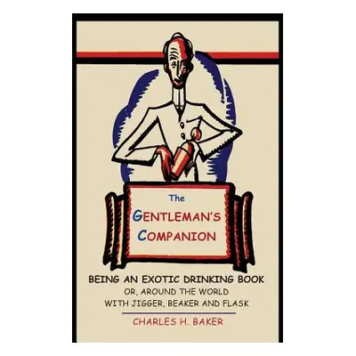 "The Gentleman's Companion: Being an Exotic Drinking Book Or, Around the World with Jigger, Beak