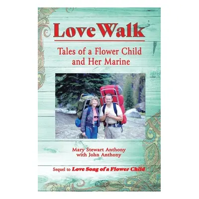 "Love Walk: Tales of a Flower Child and Her Marine" - "" ("Anthony Mary Stewart")(Paperback)