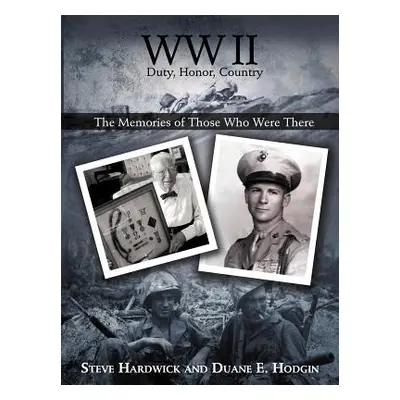 "WW II Duty, Honor, Country: The Memories of Those Who Were There" - "" ("Hardwick Steve")(Paper