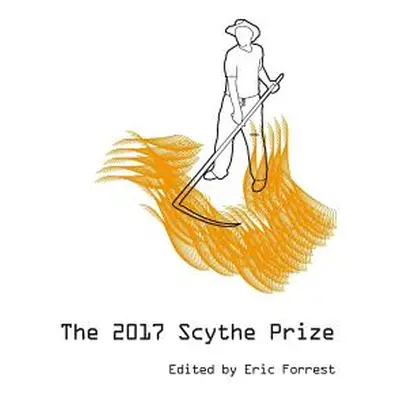 "The 2017 Scythe Prize: Stories and Essays from College Writers" - "" ("Forrest Eric")(Paperback