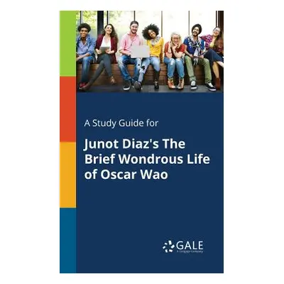 "A Study Guide for Junot Diaz's the Brief Wondrous Life of Oscar Wao" - "" ("Gale Cengage Learni