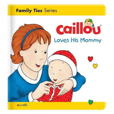 "Caillou Loves His Mommy" - "" ("L'Heureux Christine")(Board Books)