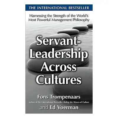 "Servant-Leadership Across Cultures: Harnessing the Strengths of the World's Most Powerful Manag