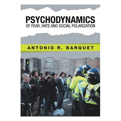 "Psychodynamics of Fear, Hate and Social Polarization" - "" ("Barquet Antonio R.")(Paperback)