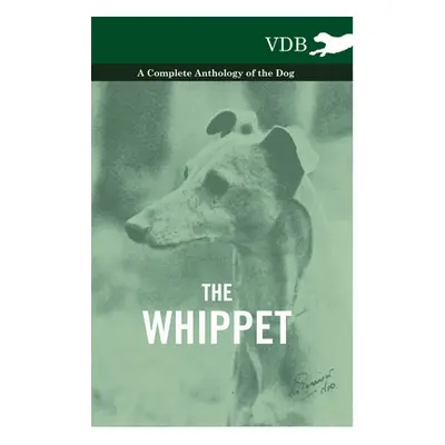 "The Whippet - A Complete Anthology of the Dog" - "" ("Various")(Pevná vazba)