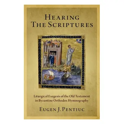 "Hearing the Scriptures: Liturgical Exegesis of the Old Testament in Byzantine Orthodox Hymnogra