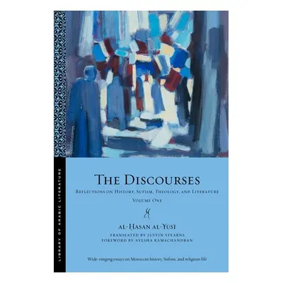 "The Discourses: Reflections on History, Sufism, Theology, and Literature-Volume One" - "" ("Al-