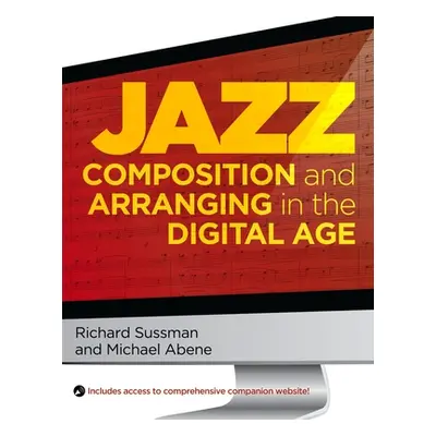 "Jazz Composition and Arranging in the Digital Age" - "" ("Sussman Richard")(Paperback)