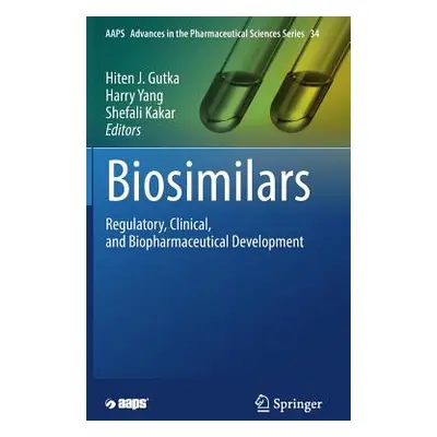 "Biosimilars: Regulatory, Clinical, and Biopharmaceutical Development" - "" ("Gutka Hiten J.")(P