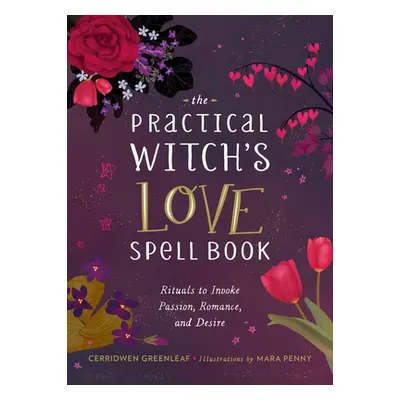 "The Practical Witch's Love Spell Book: For Passion, Romance, and Desire" - "" ("Greenleaf Cerri