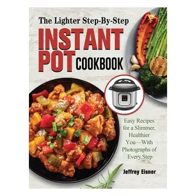 "The Complete Instant Pot Cookbook: Amazingly Easy Instant Pot Recipes for the Whole Family" - "