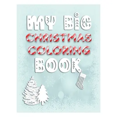 "My Big Christmas Coloring Book: Holiday Activity Color Workbook for Toddlers & Children Ages 1-