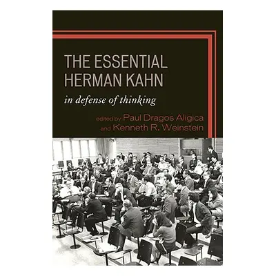 "The Essential Herman Kahn: In Defense of Thinking" - "" ("Aligica Paul Dragos")(Paperback)