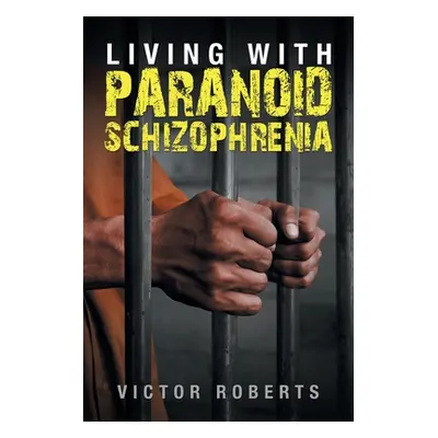 "Living with Paranoid Schizophrenia" - "" ("Roberts Victor")(Paperback)