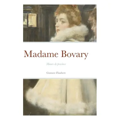 "Madame Bovary: Moeurs de province" - "" ("Flaubert Gustave")(Pevná vazba)