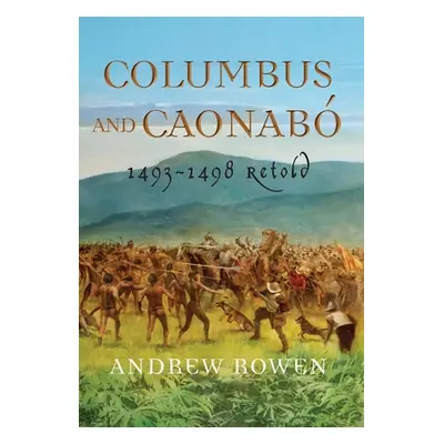 "Columbus and Caonab: 1493-1498 Retold" - "" ("Rowen Andrew")(Pevná vazba)