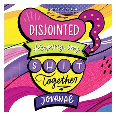 "Disjointed: Keeping My Shit Together Journal" - "" ("O'Rourke Sharde'")(Pevná vazba)