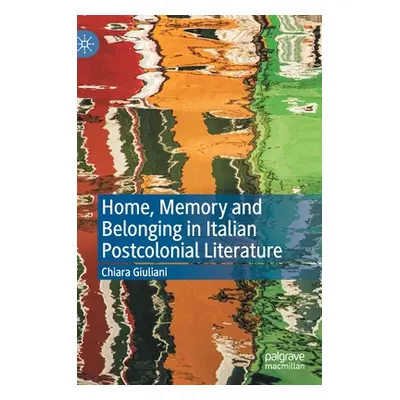 "Home, Memory and Belonging in Italian Postcolonial Literature" - "" ("Giuliani Chiara")(Pevná v