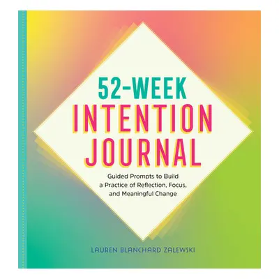 "52-Week Intention Journal: Guided Prompts to Build a Practice of Reflection, Focus, and Meaning