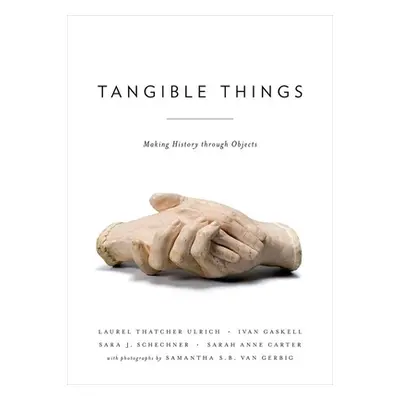 "Tangible Things: Making History Through Objects" - "" ("Ulrich Laurel Thatcher")(Paperback)