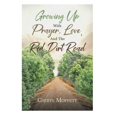 "Growing Up with Prayer, Love, and the Red Dirt Road" - "" ("Moffett Cheryl")(Paperback)