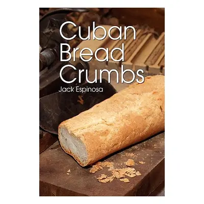 "Cuban Bread Crumbs" - "" ("Espinosa Jack")(Paperback)