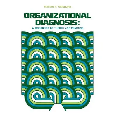 "Organizational Diagnosis: A Workbook of Theory and Practice" - "" ("Weisbord M. R.")(Paperback)