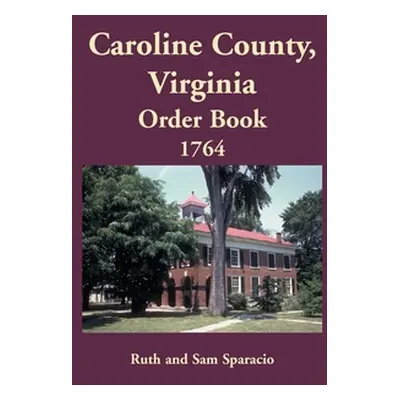 "Caroline County, Virginia Order Book, 1764" - "" ("Sparacio Ruth")(Paperback)