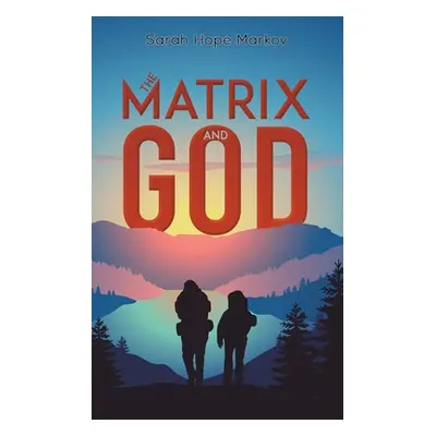 "The Matrix and God" - "" ("Markov Sarah Hope")(Paperback)