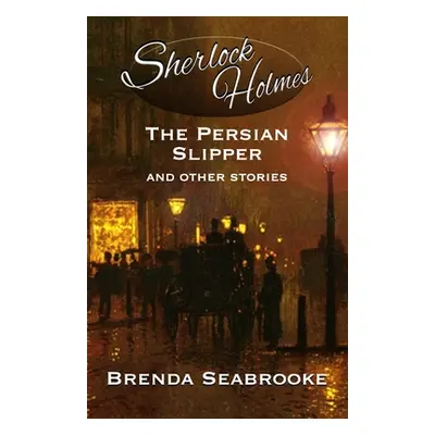 "Sherlock Holmes: The Persian Slipper and Other Stories" - "" ("Seabrooke Brenda")(Paperback)