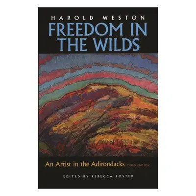 "Freedom in the Wilds: An Artist in the Adirondacks" - "" ("Weston Harold")(Pevná vazba)