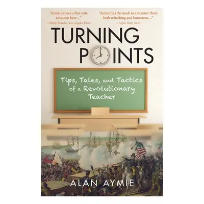 "Turning Points: Tips, Tales, and Tactics of a Revolutionary Teacher" - "" ("Aymie Alan")(Paperb