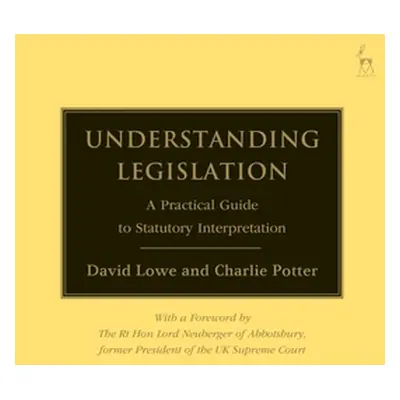 "Understanding Legislation: A Practical Guide to Statutory Interpretation" - "" ("Lowe David")(P