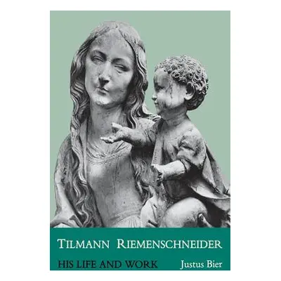 "Tilmann Riemenschneider: His Life and Work" - "" ("Bier Justus")(Paperback)