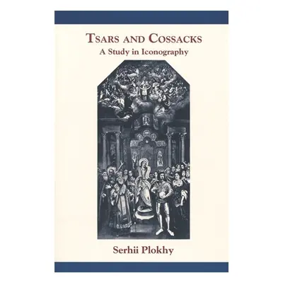 "Tsars and Cossacks: A Study in Iconography" - "" ("Plokhy Serhii")(Paperback)