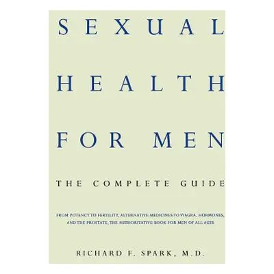 "Sexual Health for Men: The Complete Guide" - "" ("Spark Richard F.")(Paperback)