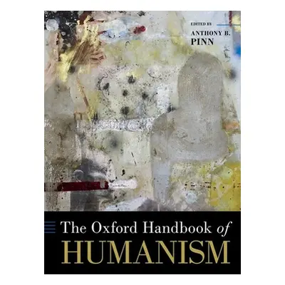 "The Oxford Handbook of Humanism" - "" ("Pinn Anthony B.")(Pevná vazba)