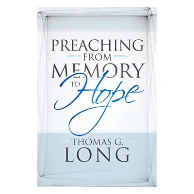 "Preaching from Memory to Hope" - "" ("Long Thomas G.")(Paperback)