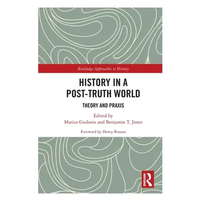 "History in a Post-Truth World: Theory and Praxis" - "" ("Gudonis Marius")(Paperback)