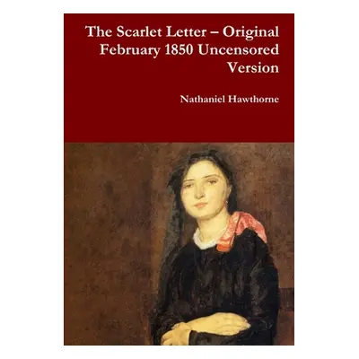 "The Scarlet Letter - Original February 1850 Uncensored Version" - "" ("Hawthorne Nathaniel")(Pa