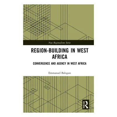 "Region-Building in West Africa: Convergence and Agency in ECOWAS" - "" ("Balogun Emmanuel")(Pev