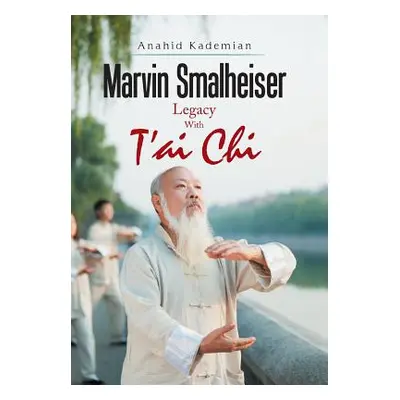 "Marvin Smalheiser Legacy with Tai Chi" - "" ("Kademian Anahid")(Pevná vazba)